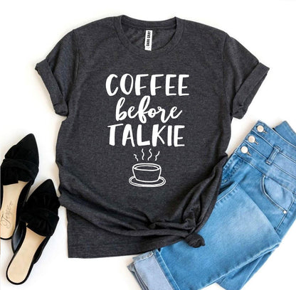 Coffee Before Talkie T-shirt