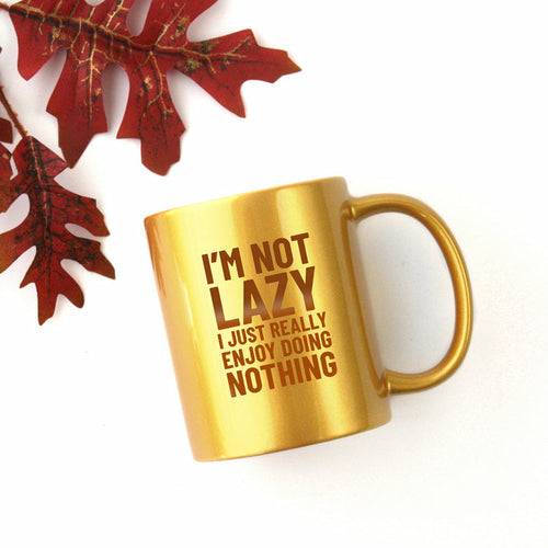 Im Not Lazy I Just Really Enjoy Doing Nothing Gold &amp; Silver Mug