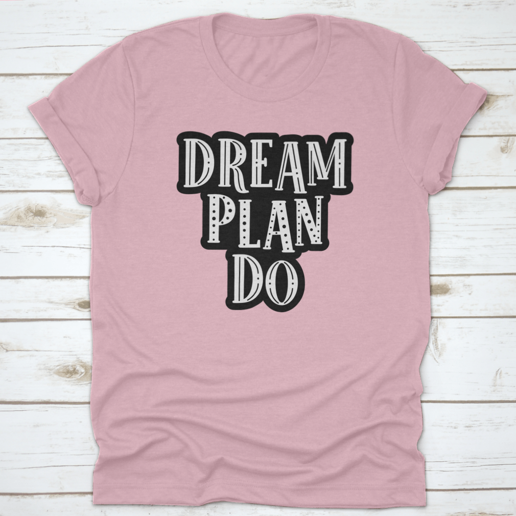 Dream, Plan, Do Motivational Quote Success Design For T-Shirt Design