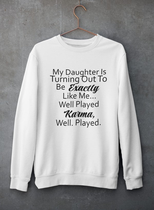 My Daughter Is Turning Out To Be Exactly Like Me Sweat Shirt